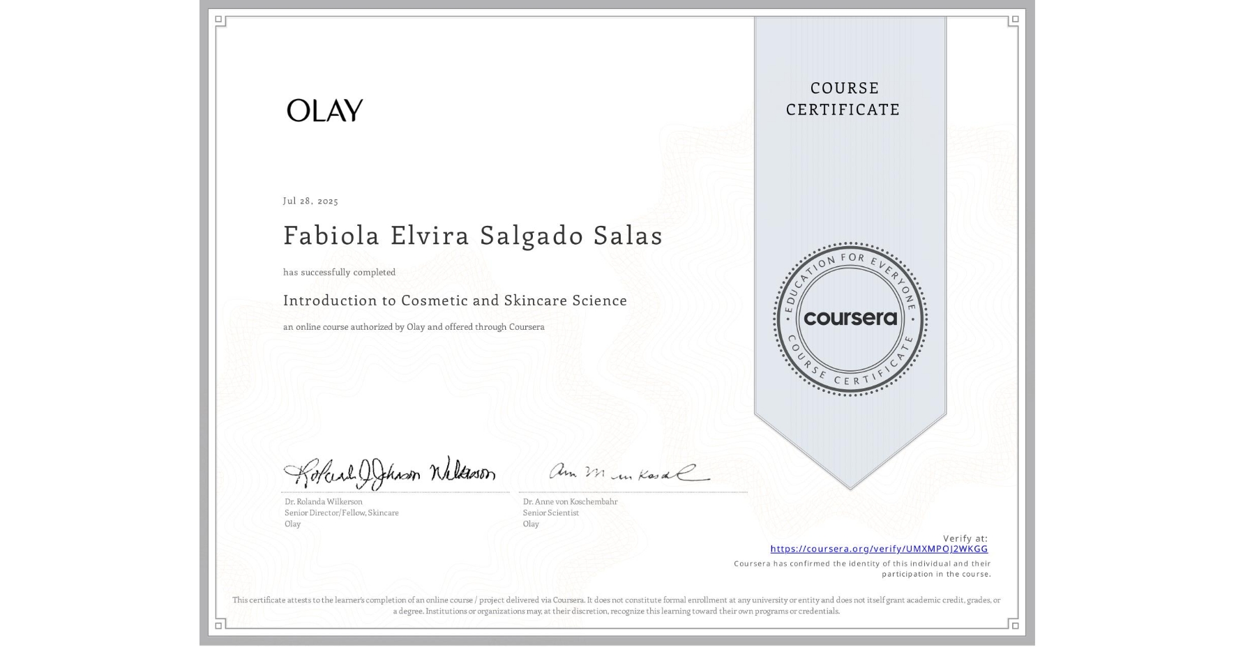 View certificate for Fabiola Elvira Salgado Salas, Introduction to Cosmetic and Skincare Science, an online non-credit course authorized by Olay and offered through Coursera