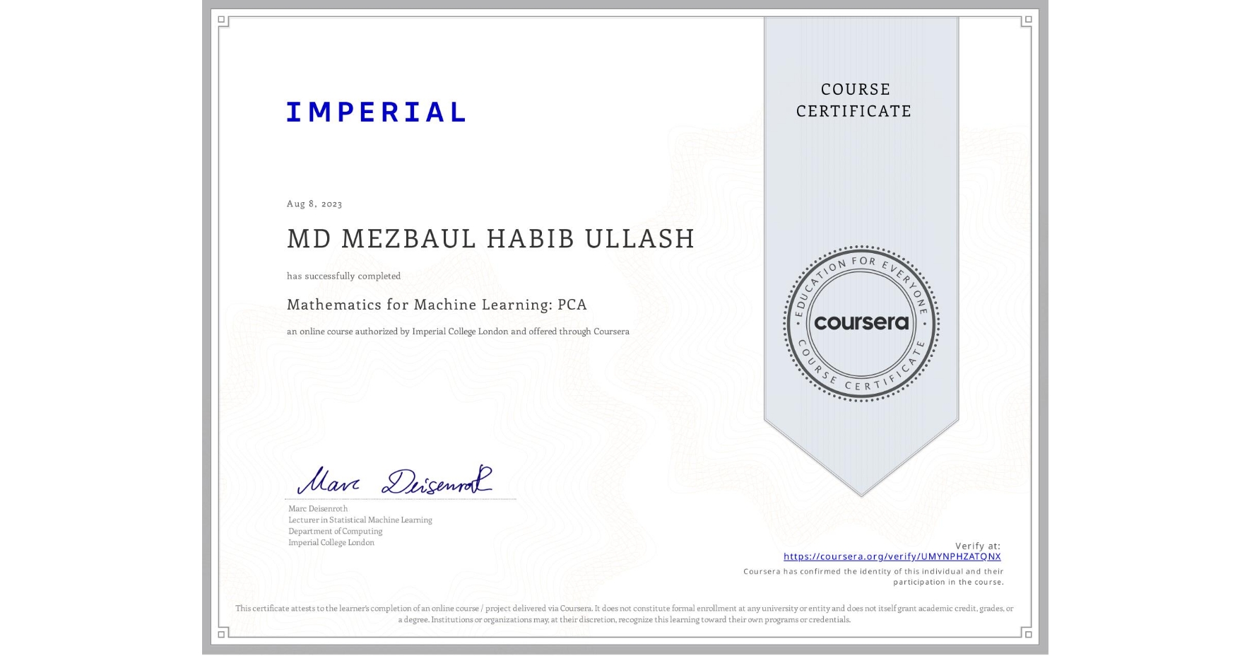 View certificate for MD MEZBAUL HABIB ULLASH, Mathematics for Machine Learning: PCA, an online non-credit course authorized by Imperial College London and offered through Coursera
