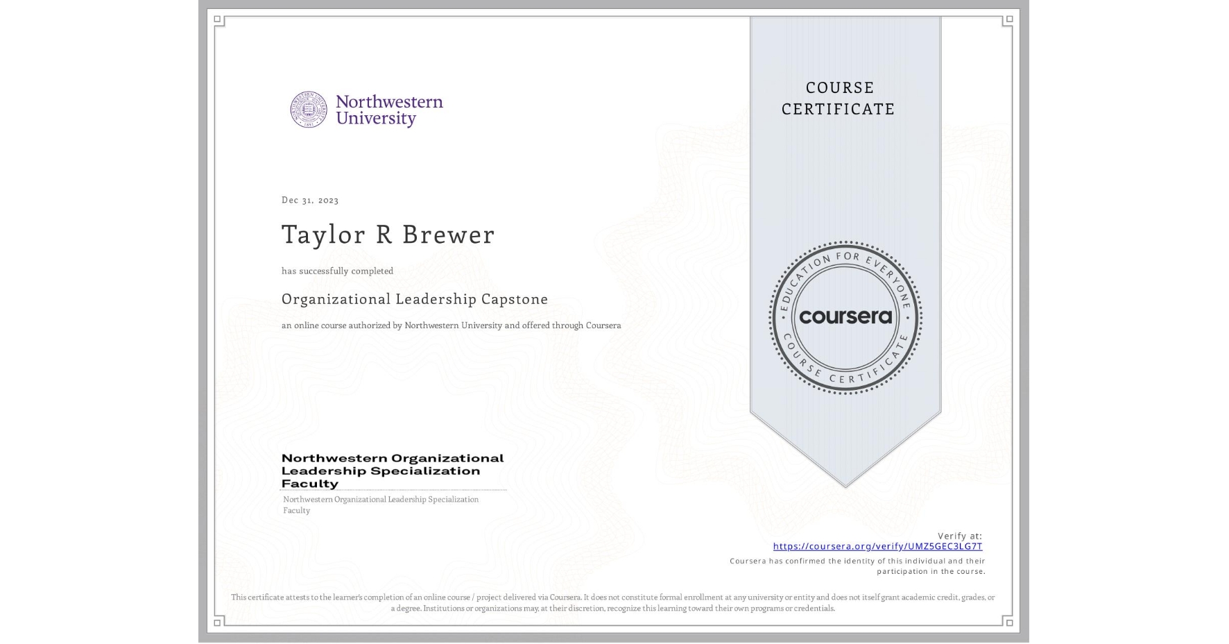 View certificate for Taylor R Brewer, Organizational Leadership Capstone, an online non-credit course authorized by Northwestern University and offered through Coursera