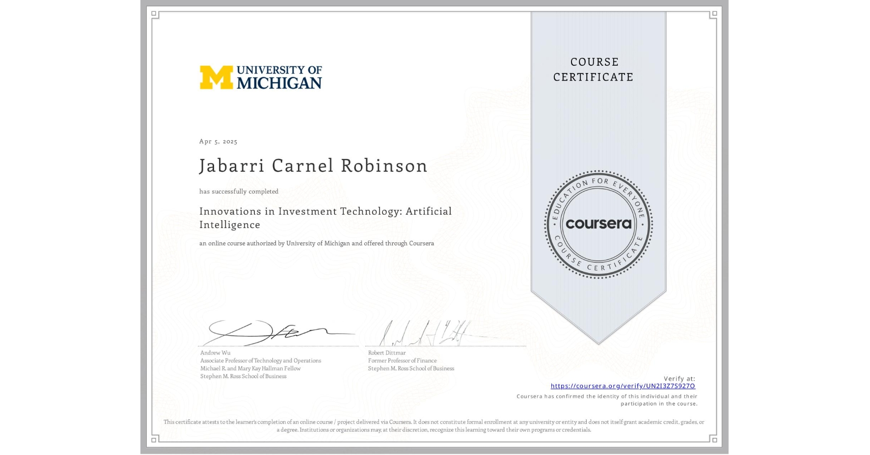 View certificate for Jabarri Carnel Robinson, Innovations in Investment Technology: Artificial Intelligence, an online non-credit course authorized by University of Michigan and offered through Coursera