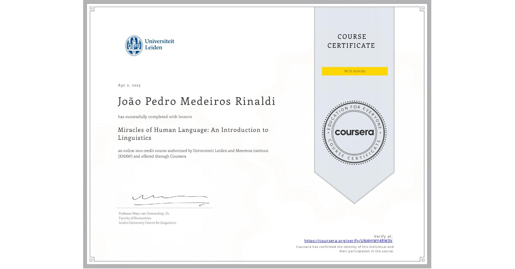 View certificate for João Pedro Medeiros Rinaldi, Miracles of Human Language: An Introduction to Linguistics, an online non-credit course authorized by Universiteit Leiden & Meertens instituut (KNAW) and offered through Coursera