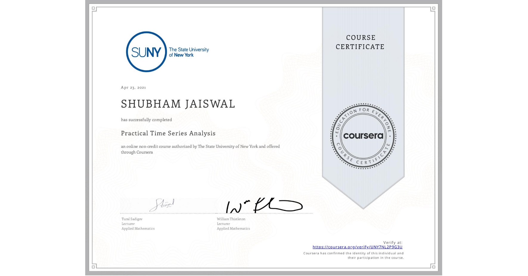 View certificate for SHUBHAM JAISWAL, Practical Time Series Analysis, an online non-credit course authorized by The State University of New York and offered through Coursera