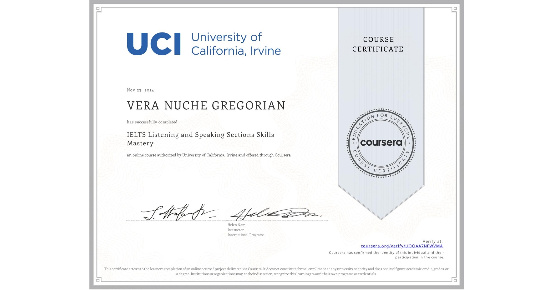 View certificate for VERA NUCHE GREGORIAN, IELTS Listening and Speaking Sections Skills Mastery, an online non-credit course authorized by University of California, Irvine and offered through Coursera