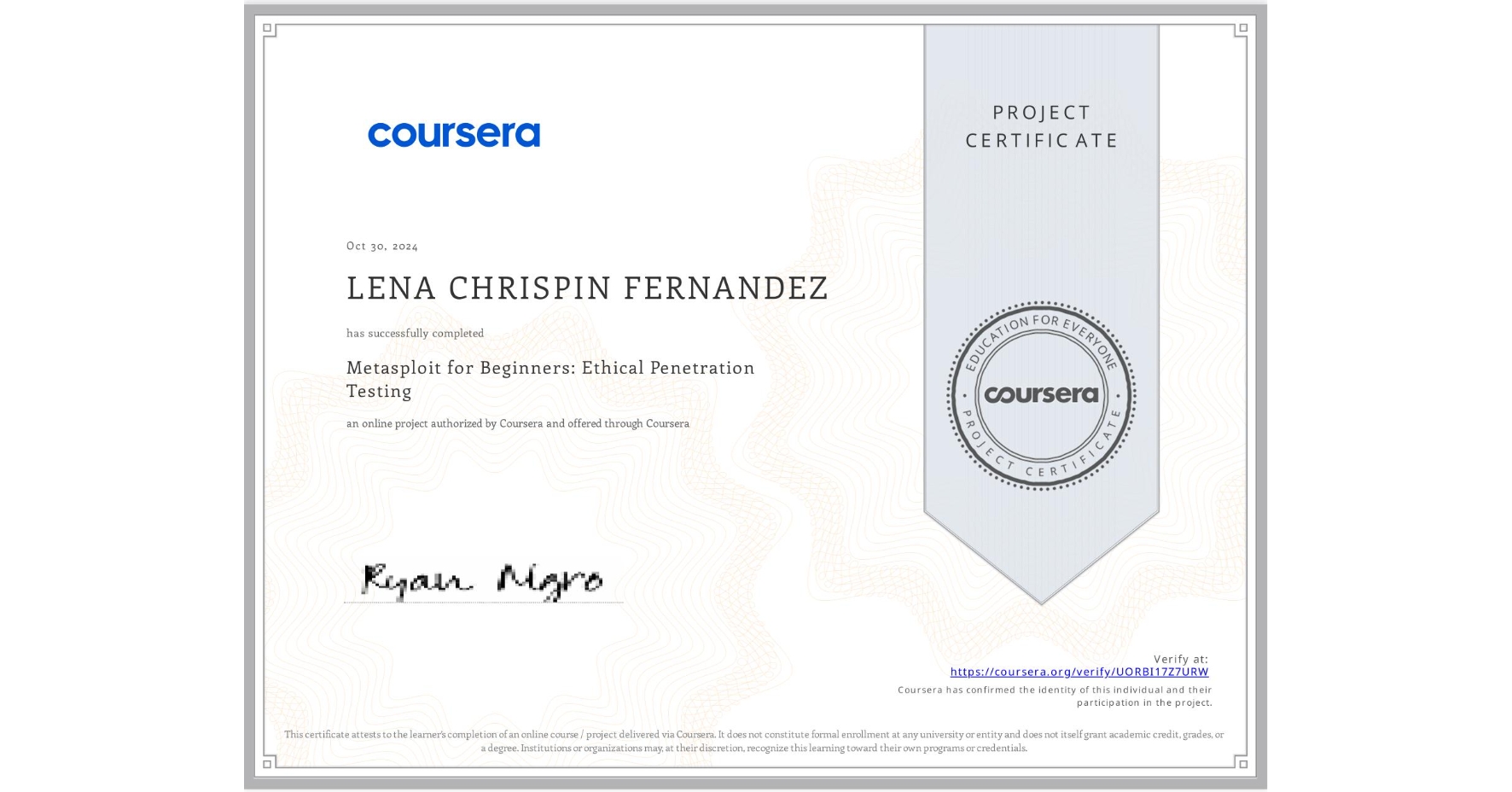 View certificate for LENA CHRISPIN FERNANDEZ, Metasploit for Beginners: Ethical Penetration Testing, an online non-credit course authorized by Coursera and offered through Coursera
