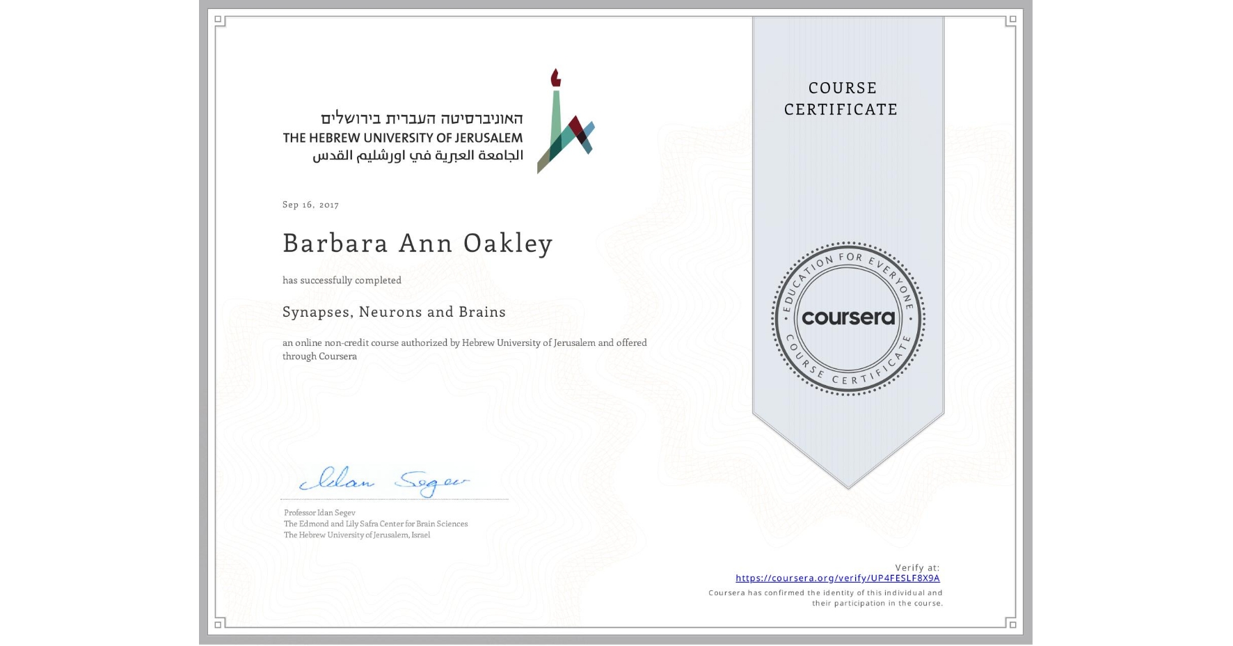 View certificate for Barbara Ann Oakley, Synapses, Neurons and Brains , an online non-credit course authorized by Hebrew University of Jerusalem and offered through Coursera