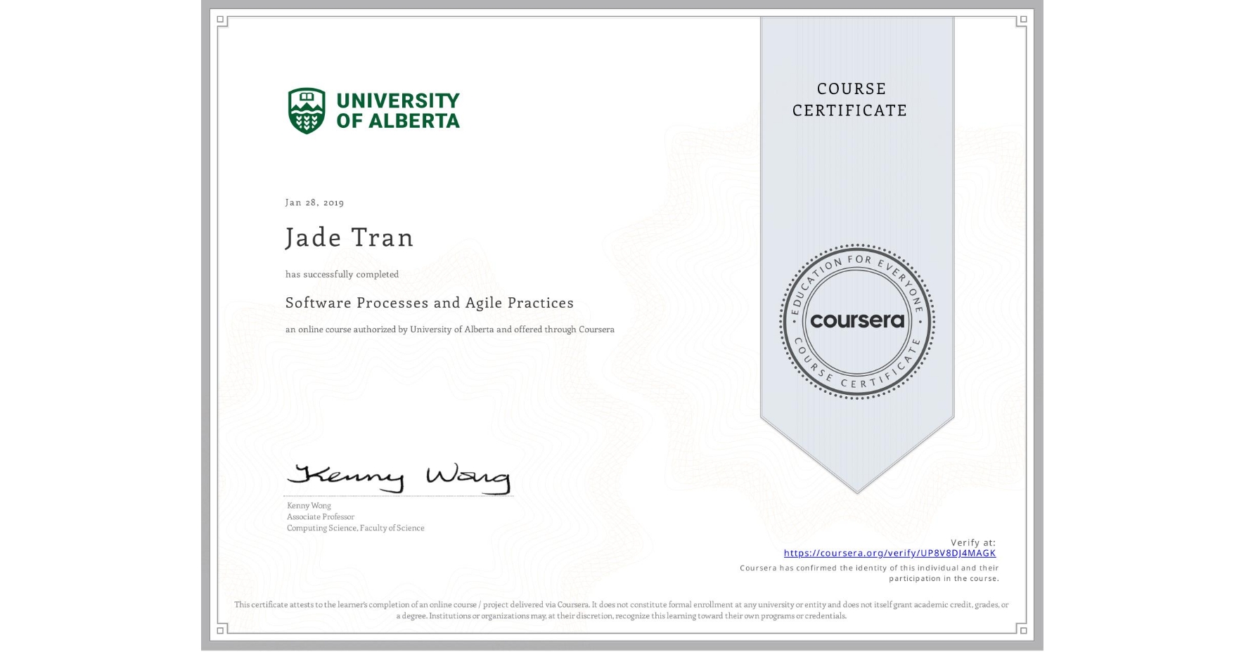 View certificate for Jade Tran, Software Processes and Agile Practices, an online non-credit course authorized by University of Alberta and offered through Coursera