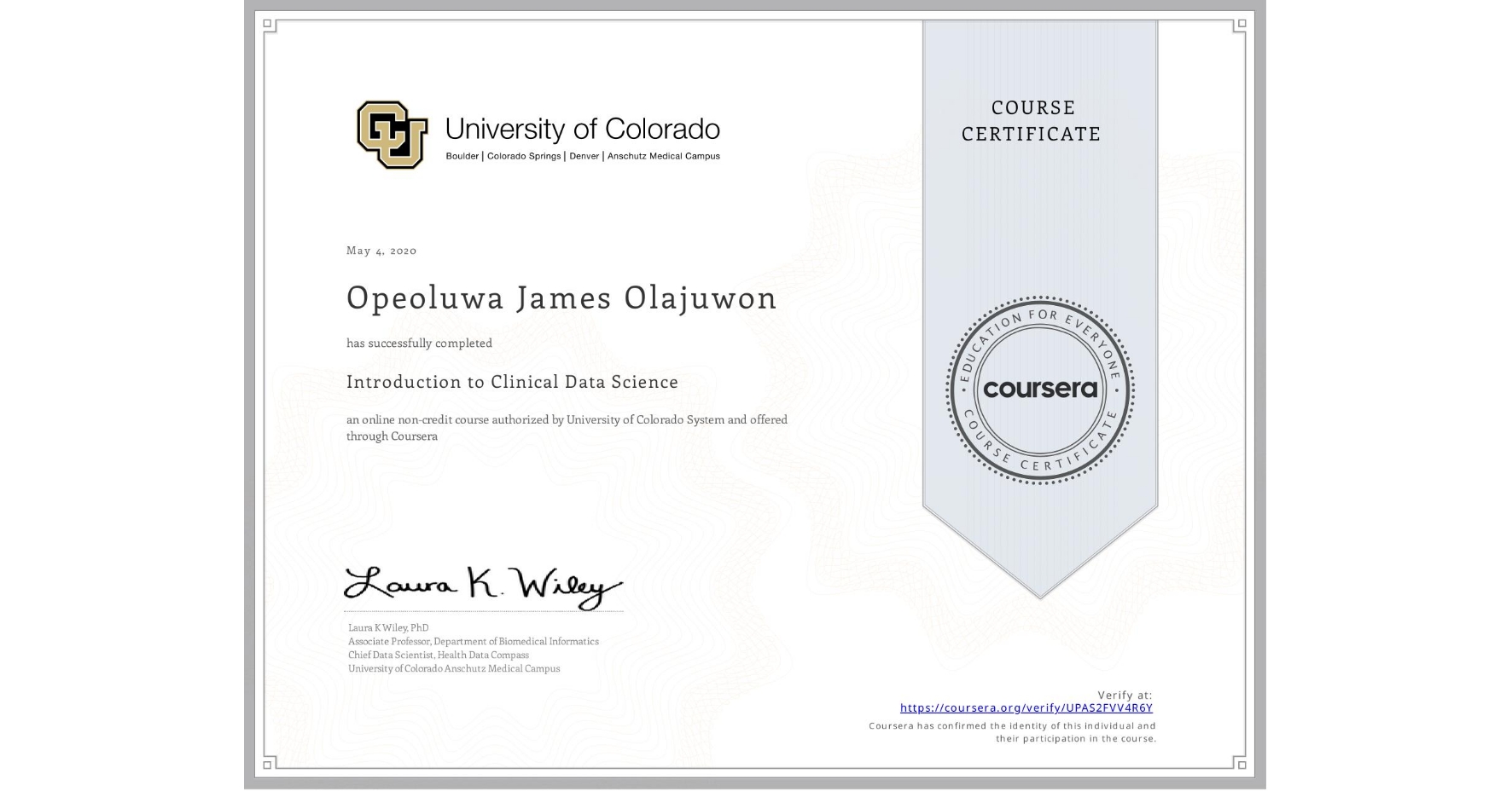 View certificate for Opeoluwa James Olajuwon, Introduction to Clinical Data Science, an online non-credit course authorized by University of Colorado System and offered through Coursera