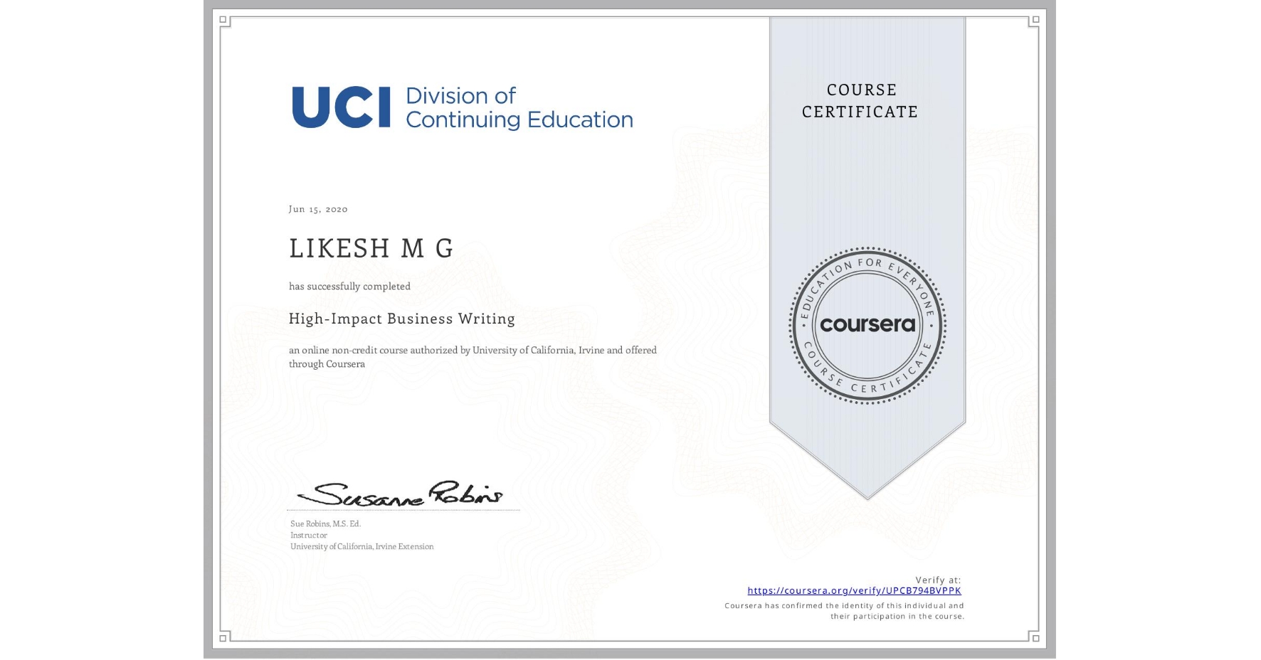 View certificate for LIKESH M G, High-Impact Business Writing, an online non-credit course authorized by University of California, Irvine and offered through Coursera