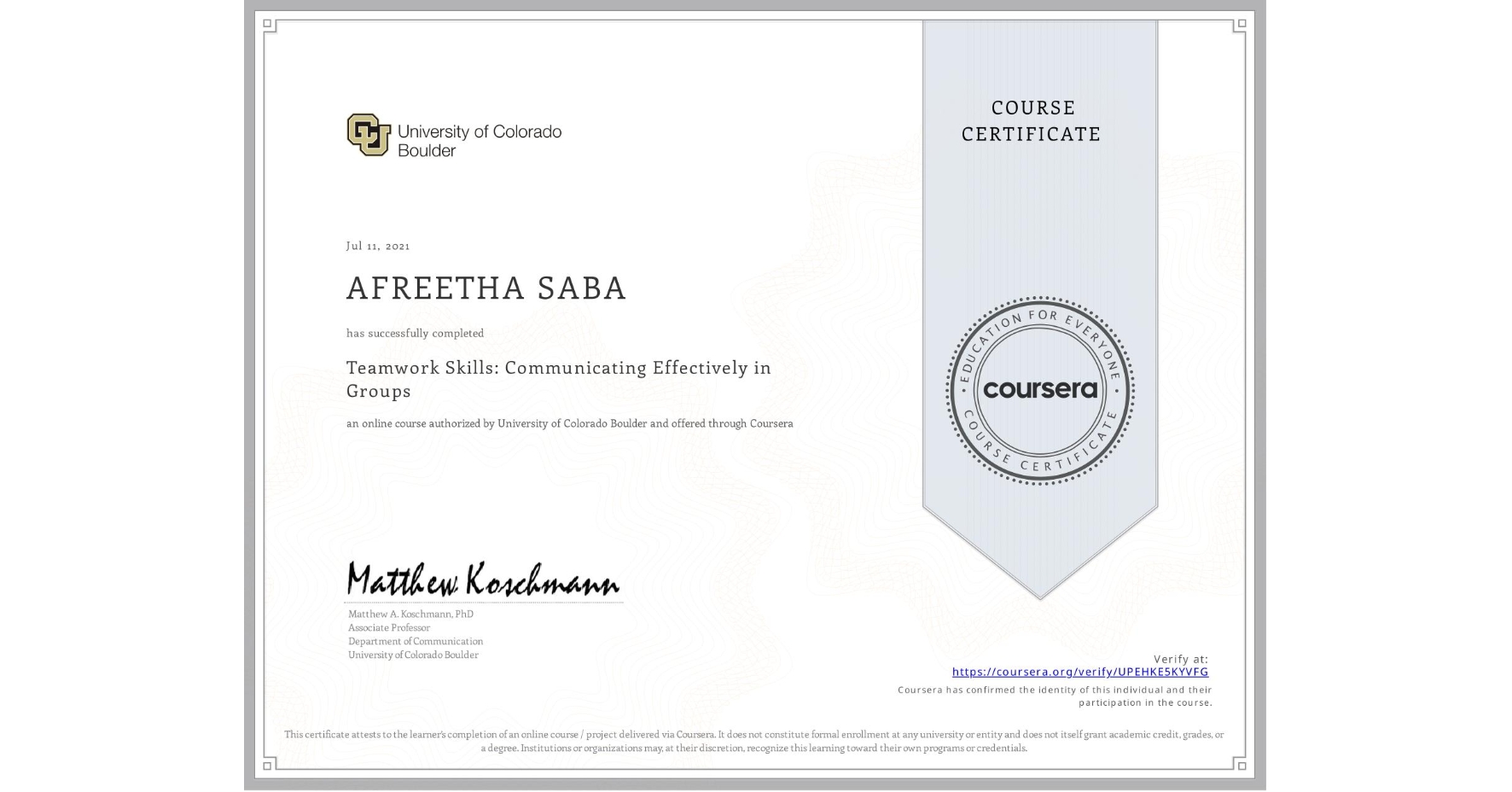 View certificate for AFREETHA SABA, Teamwork Skills: Communicating Effectively in Groups, an online non-credit course authorized by University of Colorado Boulder and offered through Coursera