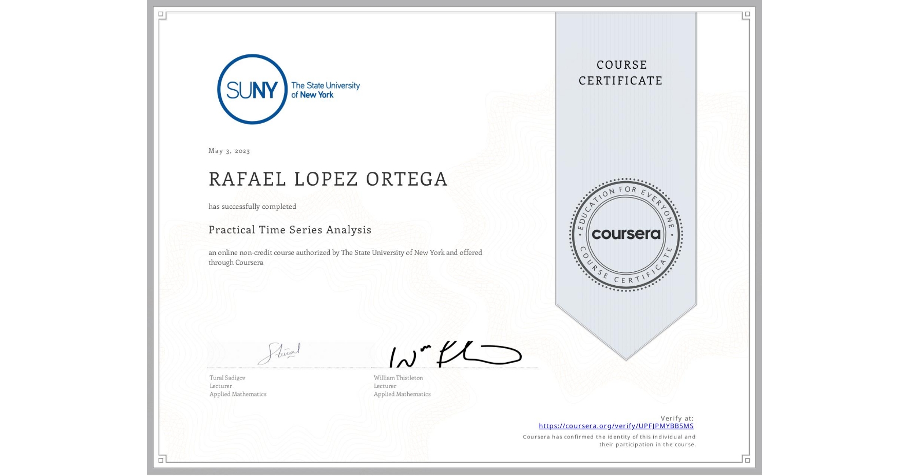 View certificate for RAFAEL LOPEZ ORTEGA, Practical Time Series Analysis, an online non-credit course authorized by The State University of New York and offered through Coursera
