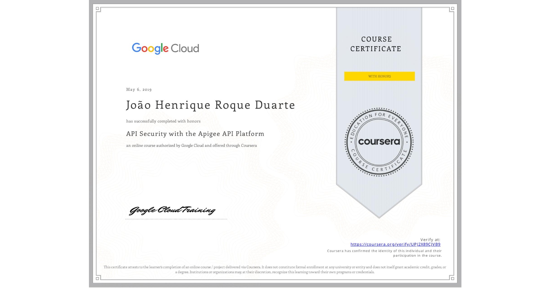 View certificate for João Henrique Roque Duarte, API Security with the Apigee API Platform, an online non-credit course authorized by Google Cloud and offered through Coursera