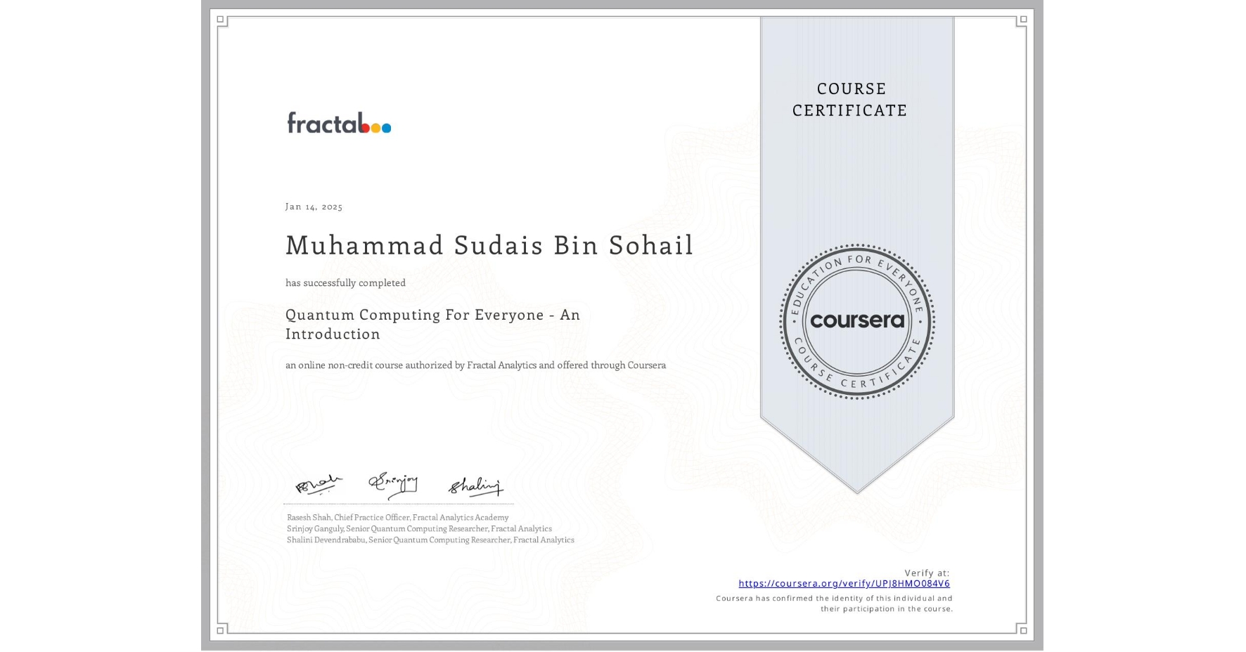 View certificate for Muhammad Sudais Bin Sohail, Quantum Computing For Everyone - An Introduction , an online non-credit course authorized by Fractal Analytics and offered through Coursera