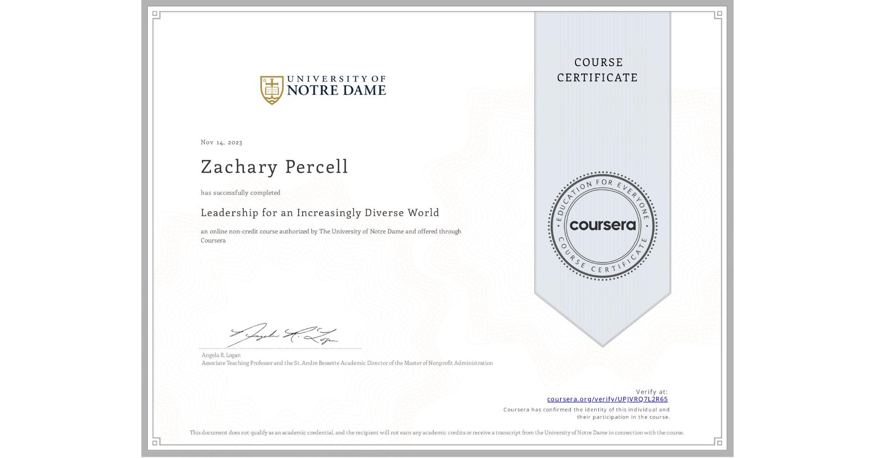 View certificate for Zachary Percell, Leadership for an Increasingly Diverse World, an online non-credit course authorized by The University of Notre Dame and offered through Coursera
