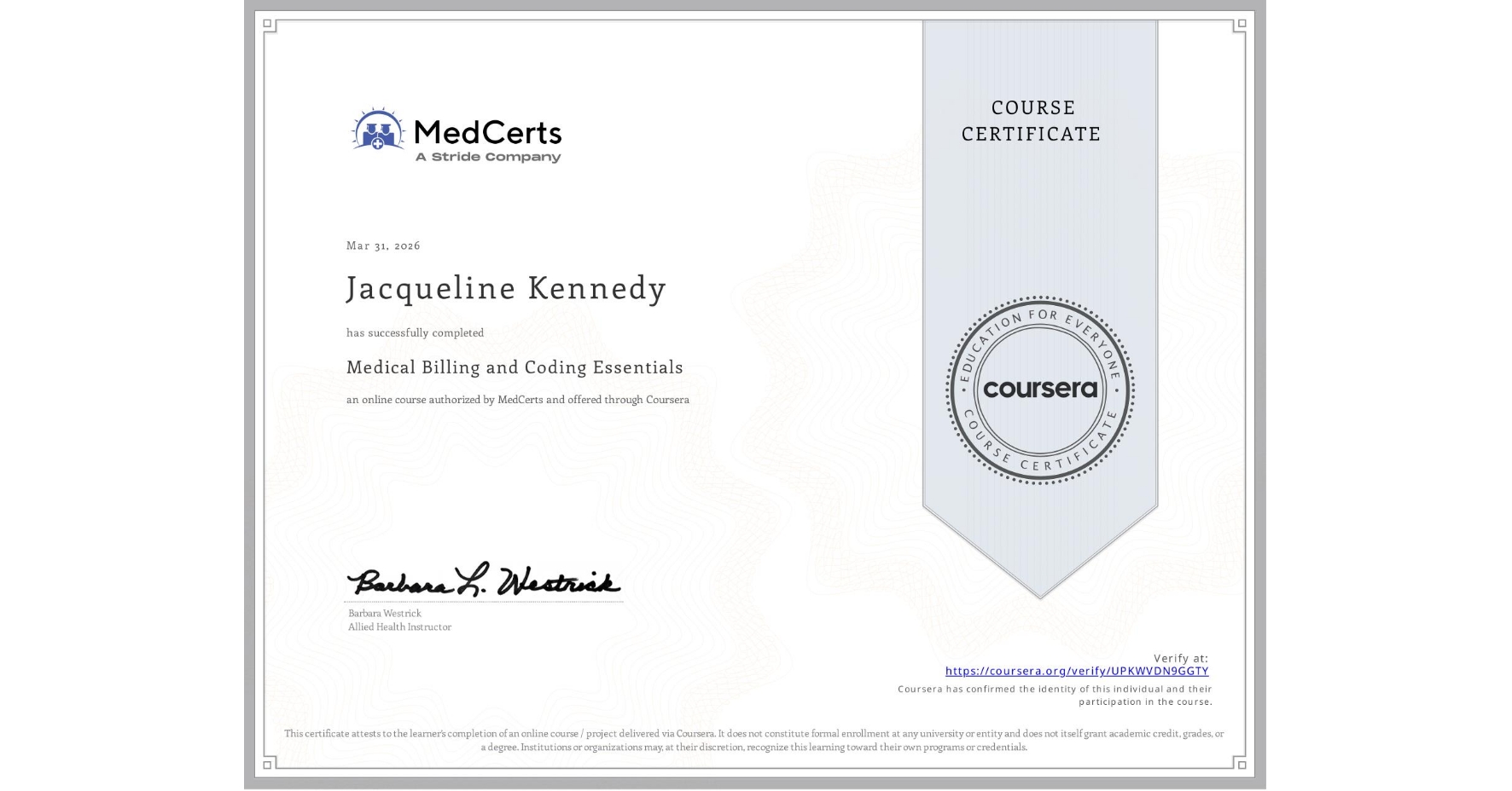 View certificate for Jacqueline Kennedy, Medical Billing and Coding Essentials, an online non-credit course authorized by MedCerts and offered through Coursera