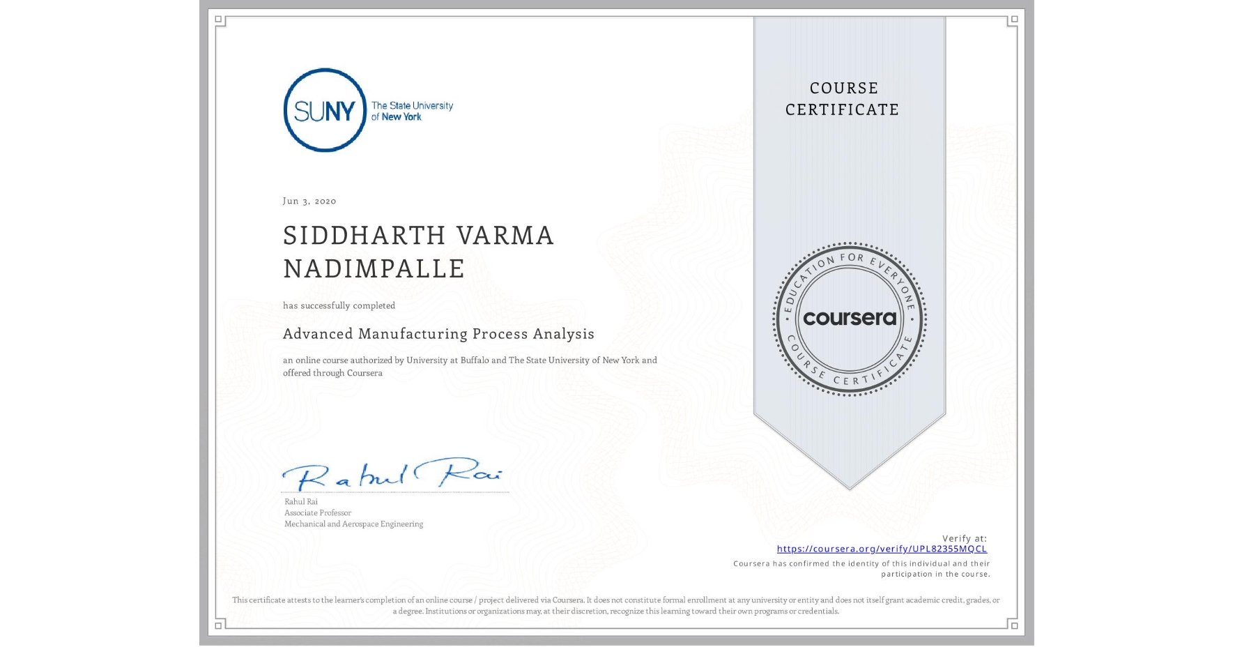 View certificate for SIDDHARTH VARMA NADIMPALLE, Advanced Manufacturing Process Analysis, an online non-credit course authorized by University at Buffalo & The State University of New York and offered through Coursera