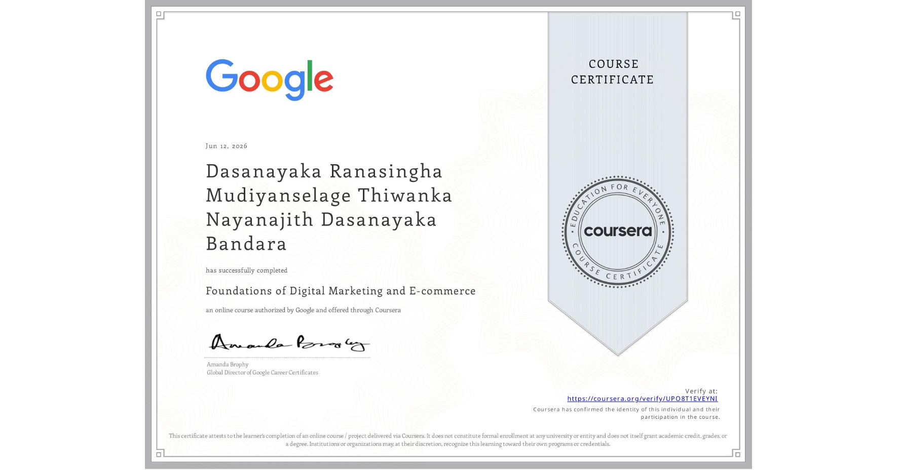 View certificate for Dasanayaka Ranasingha Mudiyanselage Thiwanka Nayanajith Dasanayaka Bandara, Foundations of Digital Marketing and E-commerce, an online non-credit course authorized by Google and offered through Coursera