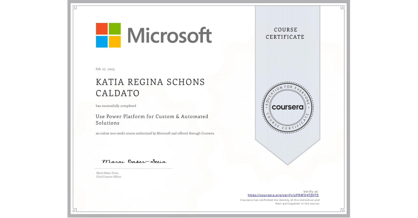 View certificate for KATIA REGINA SCHONS CALDATO, Use Power Platform for Custom & Automated Solutions, an online non-credit course authorized by Microsoft and offered through Coursera