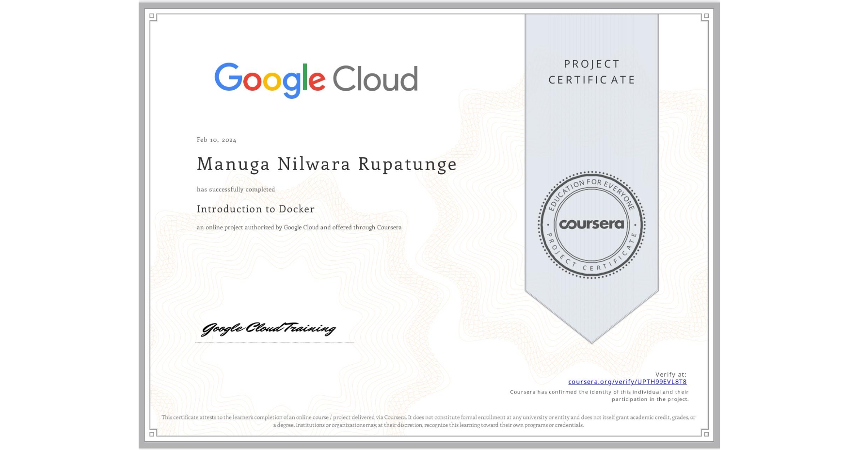 View certificate for Manuga Nilwara Rupatunge, Introduction to Docker, an online non-credit course authorized by Google Cloud and offered through Coursera