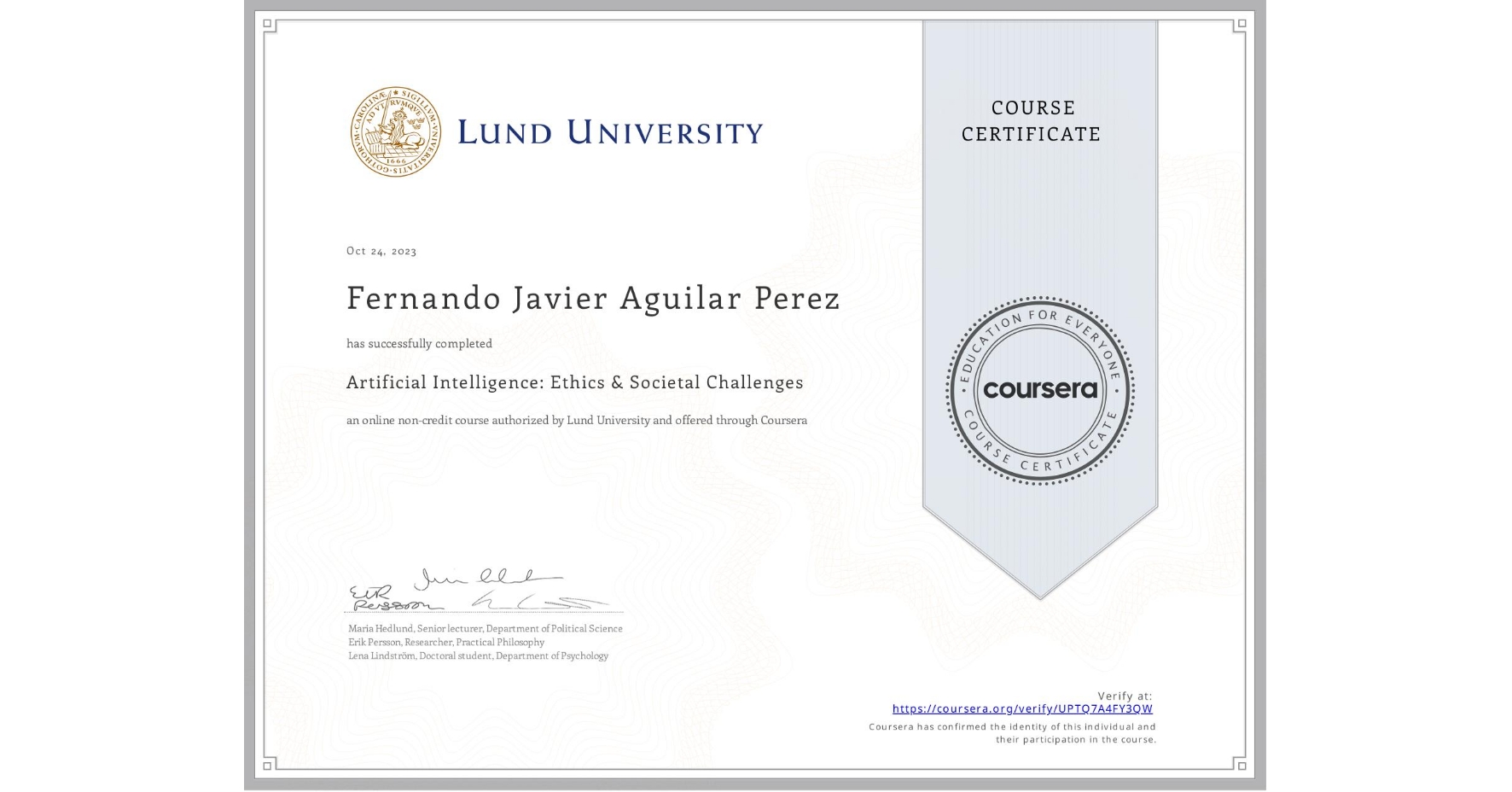 View certificate for Fernando Javier  Aguilar Perez, Artificial Intelligence: Ethics & Societal Challenges, an online non-credit course authorized by Lund University and offered through Coursera