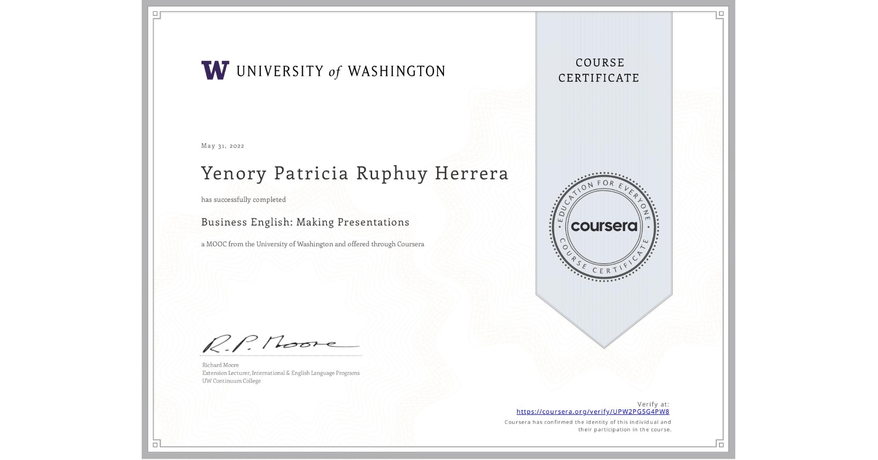 View certificate for Yenory Patricia Ruphuy Herrera, Business English: Making Presentations, an online non-credit course authorized by University of Washington and offered through Coursera