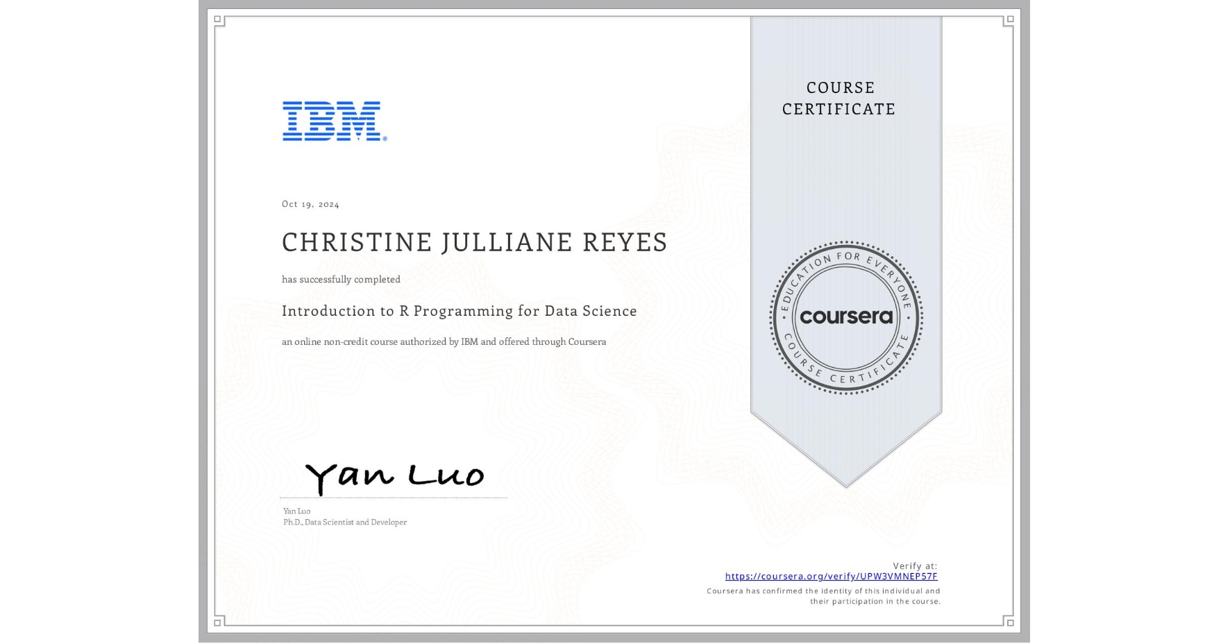 View certificate for CHRISTINE JULLIANE REYES, Introduction to R Programming for Data Science, an online non-credit course authorized by IBM and offered through Coursera