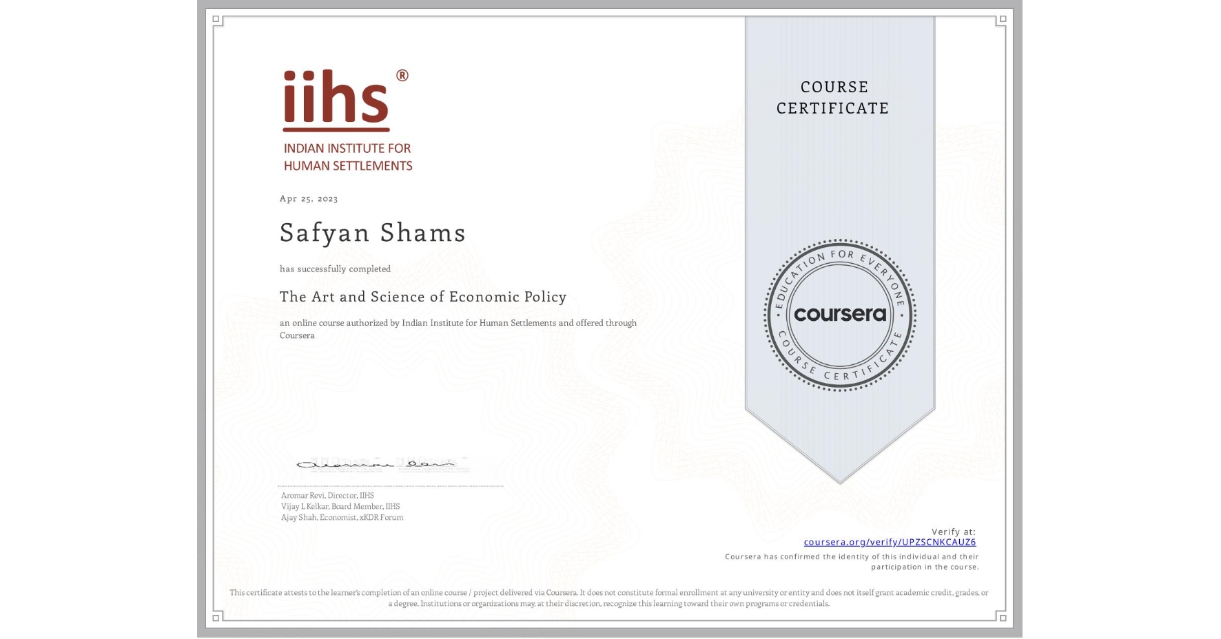 View certificate for Safyan Shams, The Art and Science of Economic Policy, an online non-credit course authorized by Indian Institute for Human Settlements and offered through Coursera