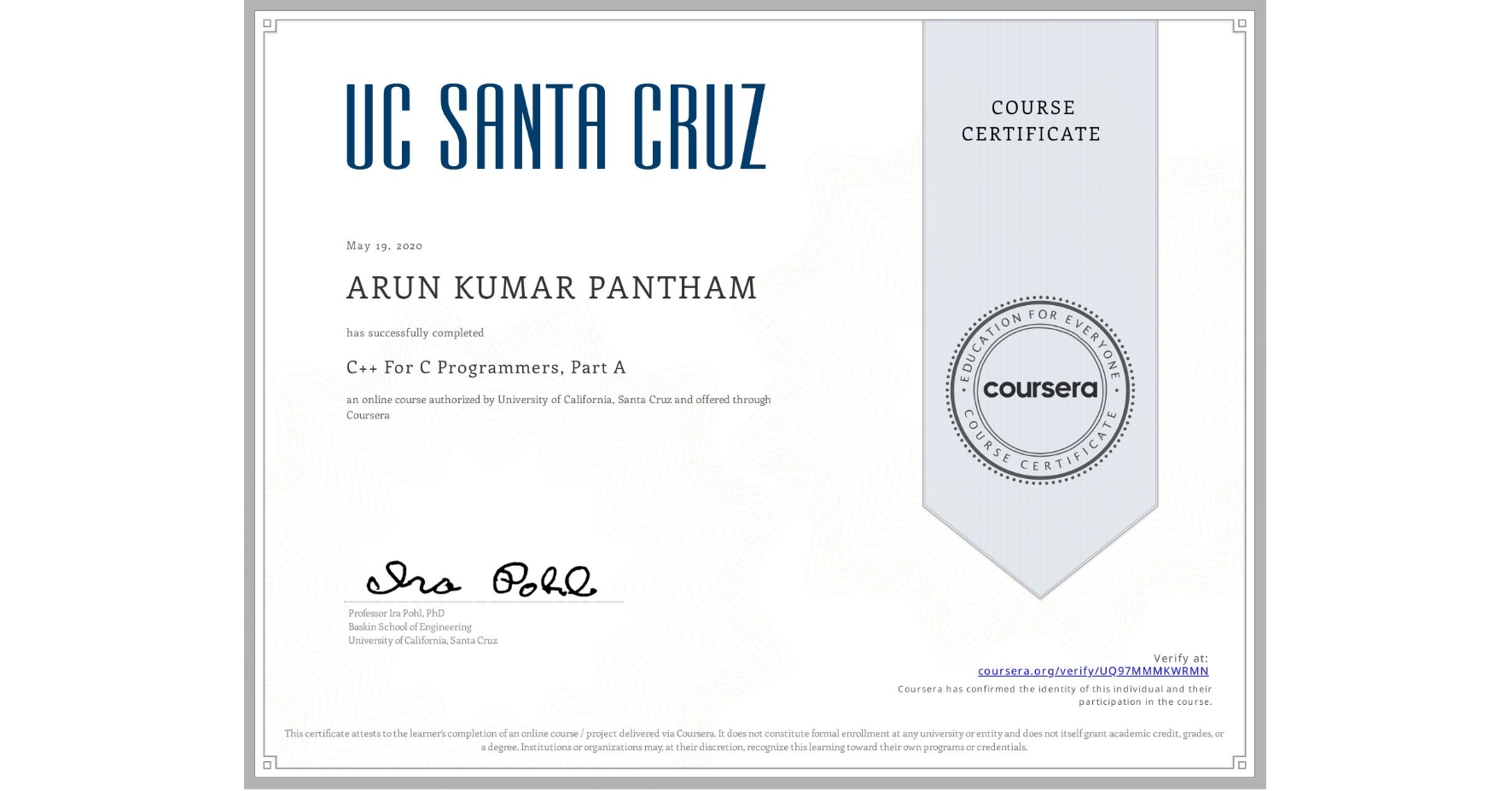 View certificate for ARUN KUMAR PANTHAM, C++ For C Programmers, Part A, an online non-credit course authorized by University of California, Santa Cruz and offered through Coursera