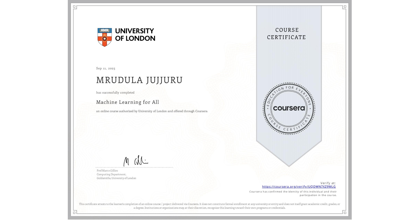 View certificate for MRUDULA JUJJURU, Machine Learning for All, an online non-credit course authorized by University of London and offered through Coursera