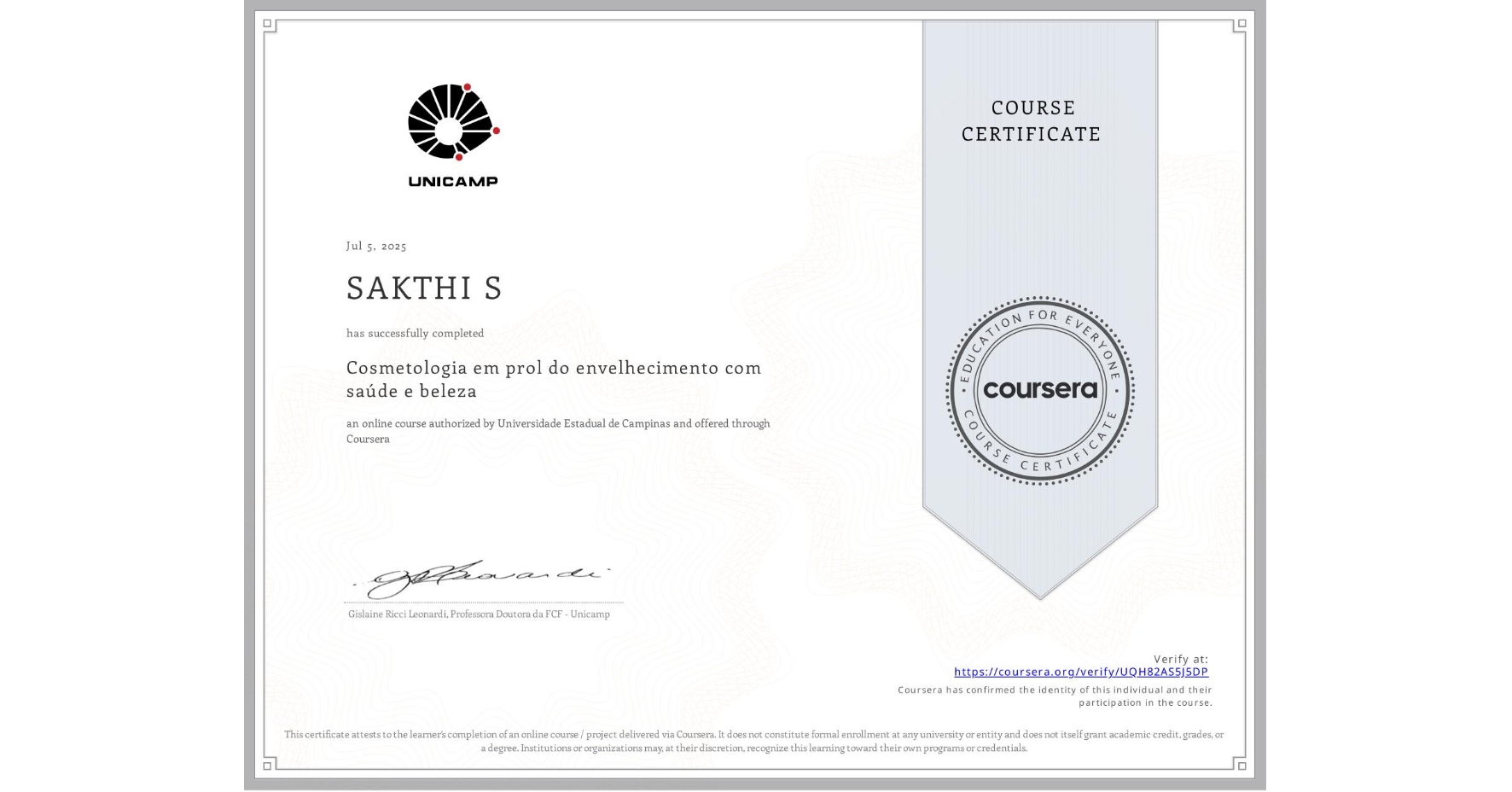 View certificate for SAKTHI S, Cosmetologia em prol do envelhecimento com saúde e beleza, an online non-credit course authorized by Universidade Estadual de Campinas and offered through Coursera