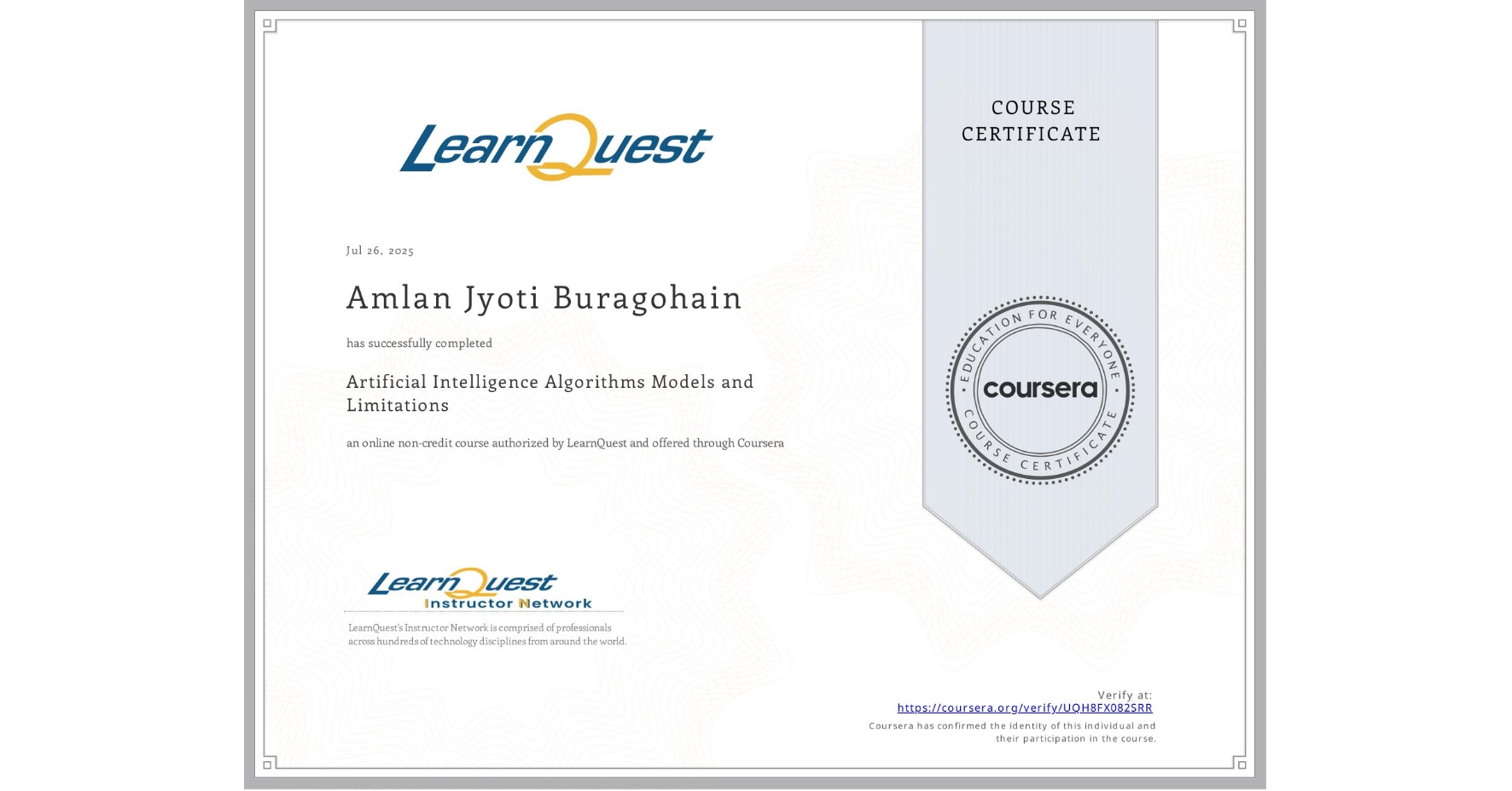 View certificate for Amlan Jyoti  Buragohain, Artificial Intelligence Algorithms Models and Limitations, an online non-credit course authorized by LearnQuest and offered through Coursera