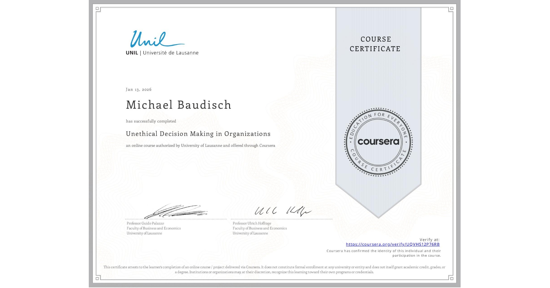 View certificate for Michael Baudisch, Unethical Decision Making in Organizations, an online non-credit course authorized by University of Lausanne and offered through Coursera