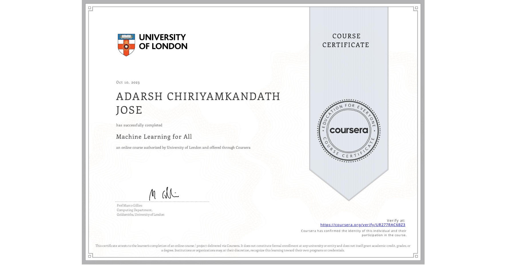 View certificate for ADARSH CHIRIYAMKANDATH  JOSE, Machine Learning for All, an online non-credit course authorized by University of London and offered through Coursera