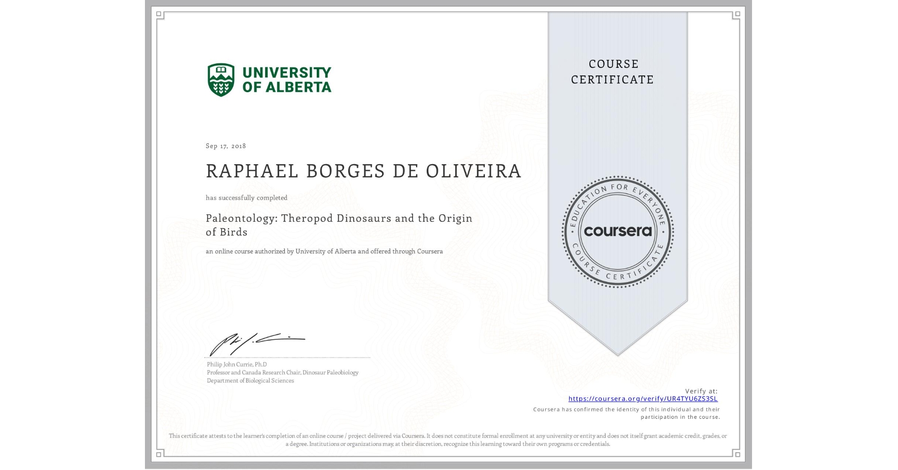 View certificate for RAPHAEL BORGES DE OLIVEIRA, Paleontology: Theropod Dinosaurs and the Origin of Birds, an online non-credit course authorized by University of Alberta and offered through Coursera