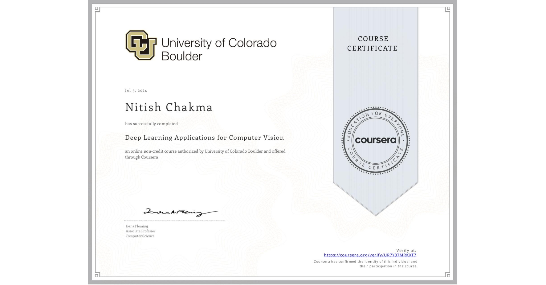 View certificate for Nitish Chakma, Deep Learning Applications for Computer Vision, an online non-credit course authorized by University of Colorado Boulder and offered through Coursera