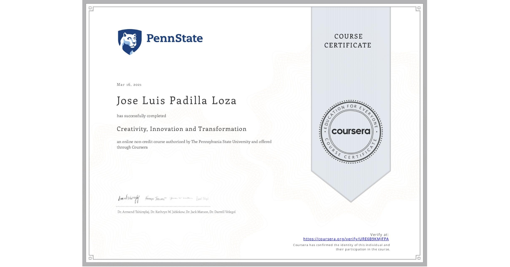 View certificate for Jose Luis Padilla Loza, Creativity, Innovation and Transformation, an online non-credit course authorized by The Pennsylvania State University and offered through Coursera