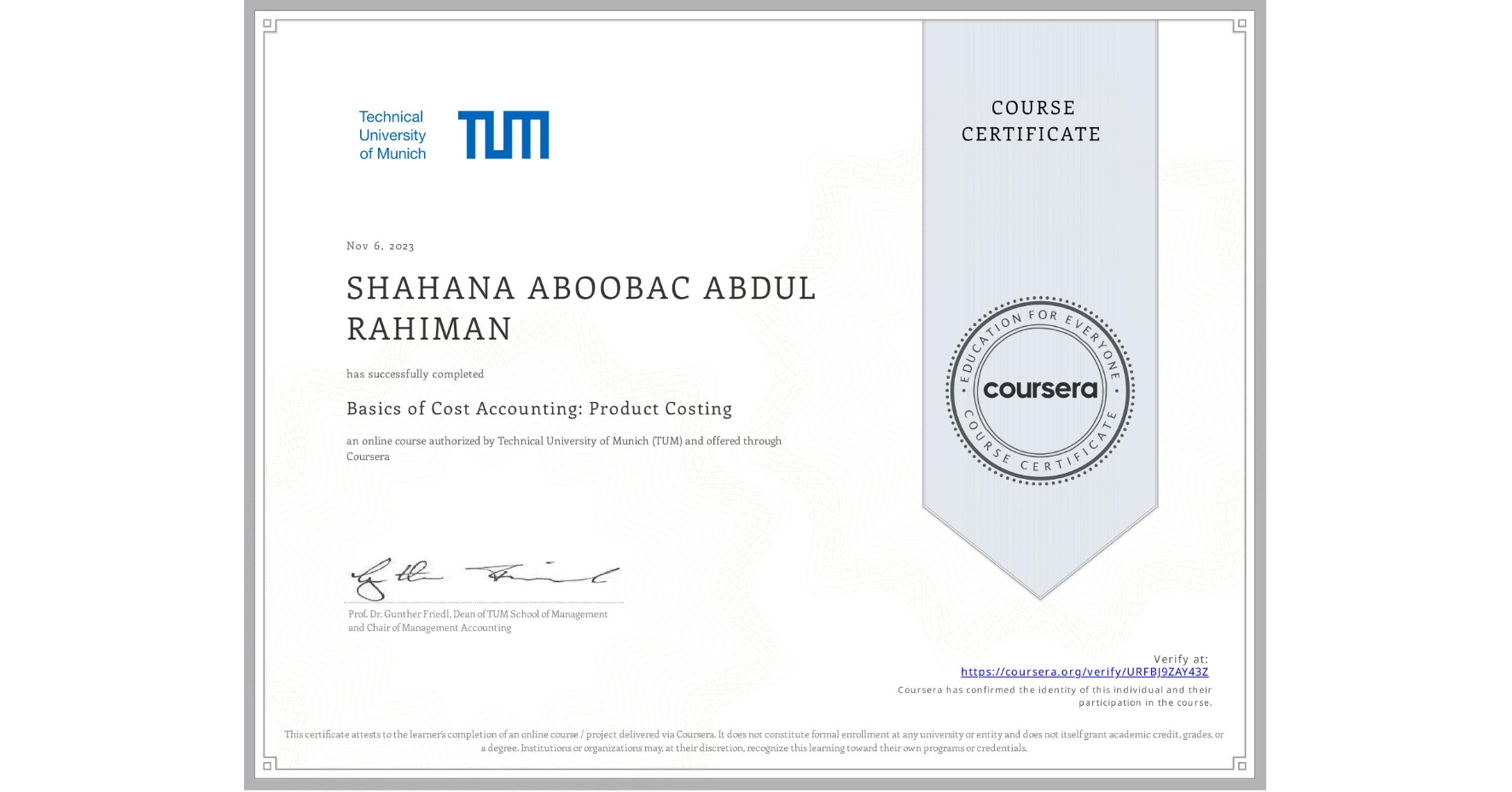 View certificate for SHAHANA ABOOBAC ABDUL RAHIMAN, Basics of Cost Accounting: Product Costing, an online non-credit course authorized by Technical University of Munich (TUM) and offered through Coursera