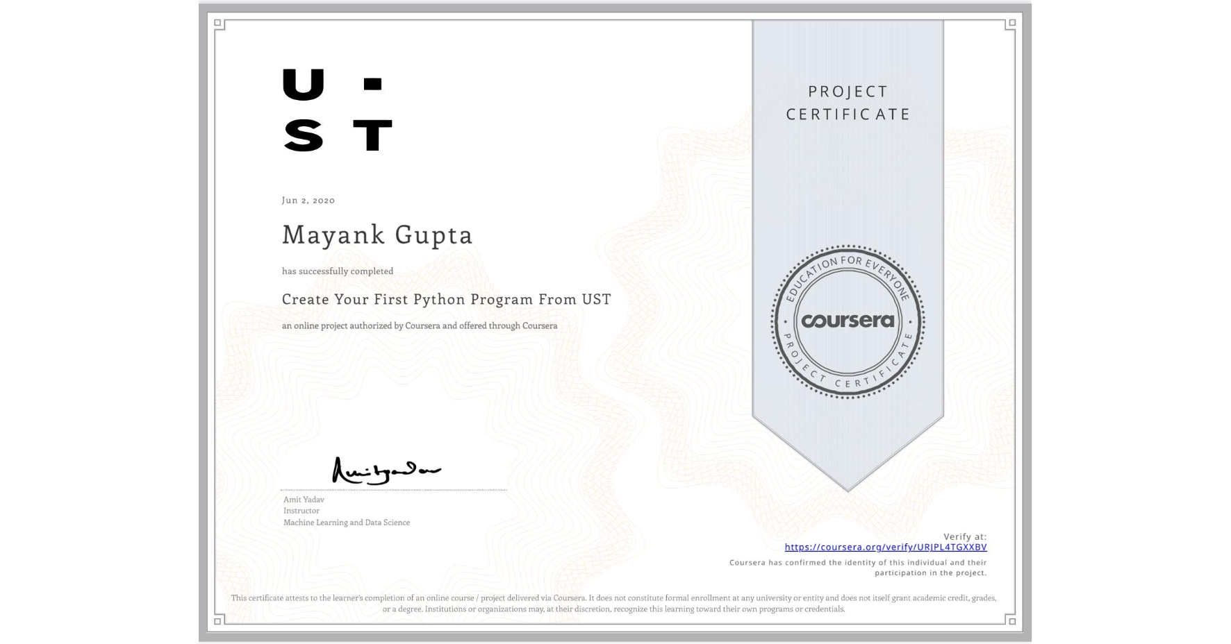View certificate for Mayank Gupta, Create Your First Python Program From UST, an online non-credit course authorized by Coursera and offered through Coursera
