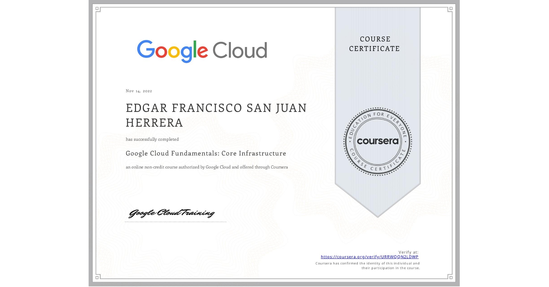 View certificate for EDGAR FRANCISCO SAN JUAN HERRERA, Google Cloud Fundamentals: Core Infrastructure, an online non-credit course authorized by Google Cloud and offered through Coursera
