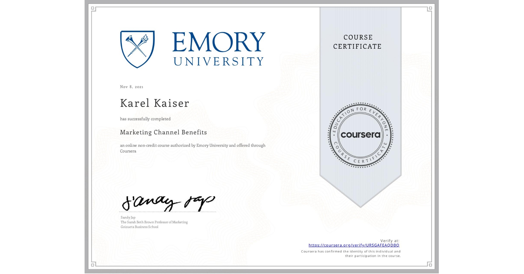View certificate for Karel Kaiser, Marketing Channel Benefits, an online non-credit course authorized by Emory University and offered through Coursera