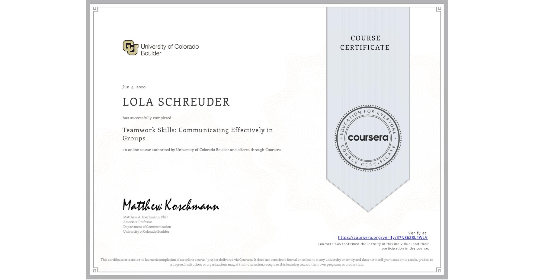 View certificate for LOLA SCHREUDER, Teamwork Skills: Communicating Effectively in Groups, an online non-credit course authorized by University of Colorado Boulder and offered through Coursera