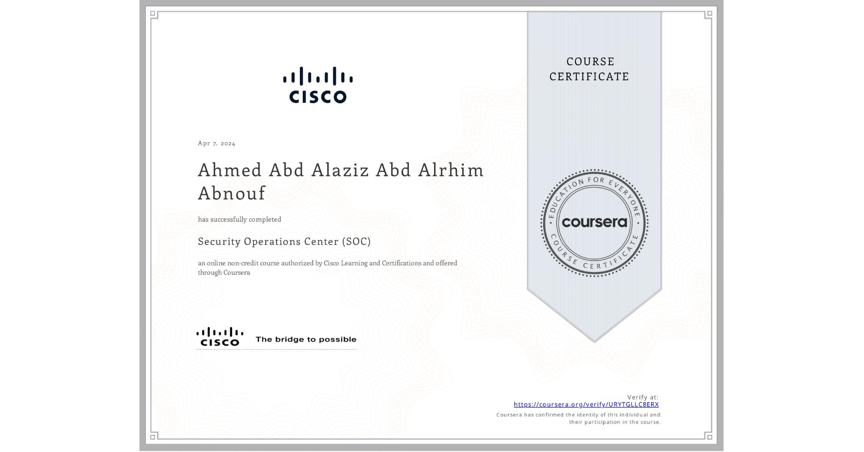 View certificate for Ahmed Abd Alaziz Abd Alrhim Abnouf  , Security Operations Center (SOC), an online non-credit course authorized by Cisco Learning and Certifications and offered through Coursera