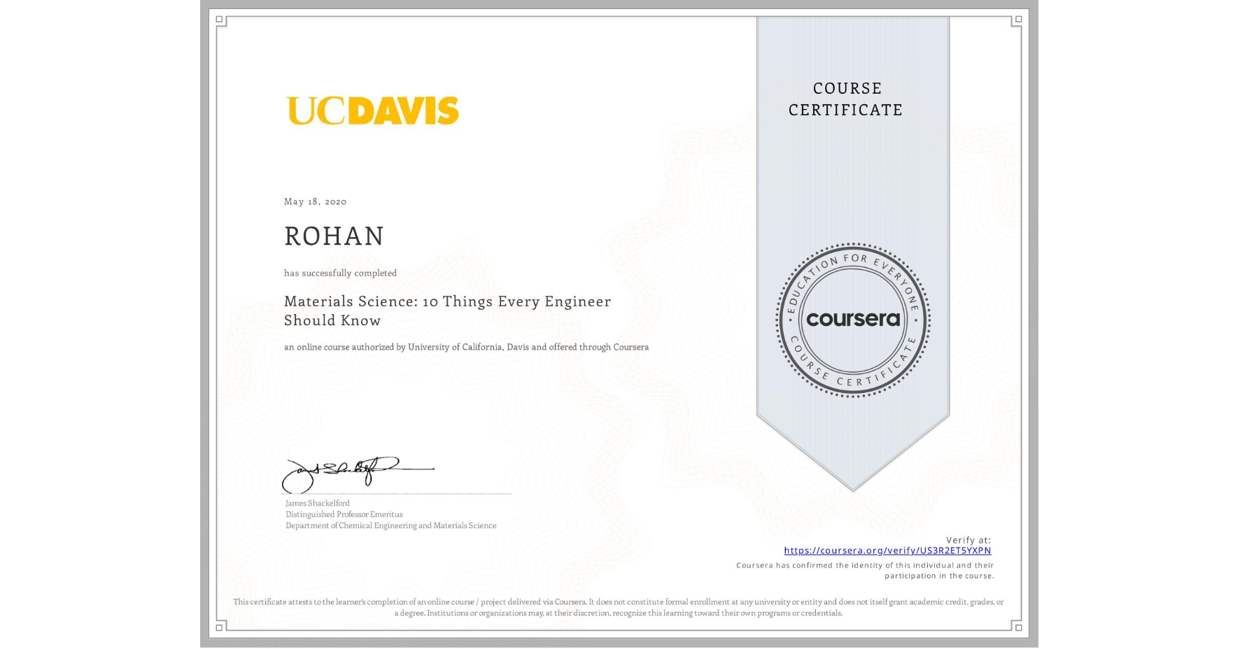 View certificate for ROHAN, Materials Science: 10 Things Every Engineer Should Know, an online non-credit course authorized by University of California, Davis and offered through Coursera