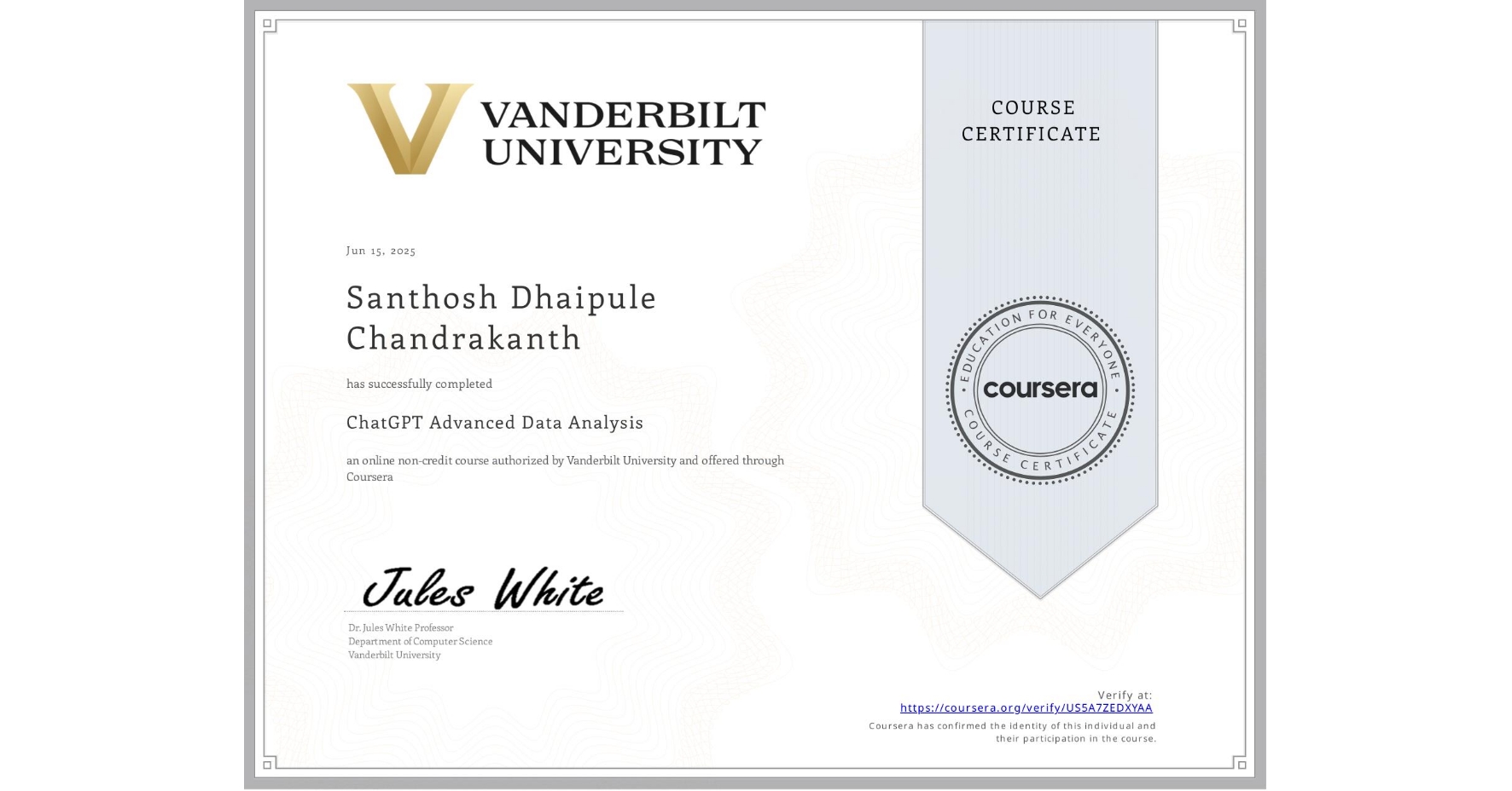 View certificate for Santhosh Dhaipule Chandrakanth, ChatGPT Advanced Data Analysis, an online non-credit course authorized by Vanderbilt University and offered through Coursera