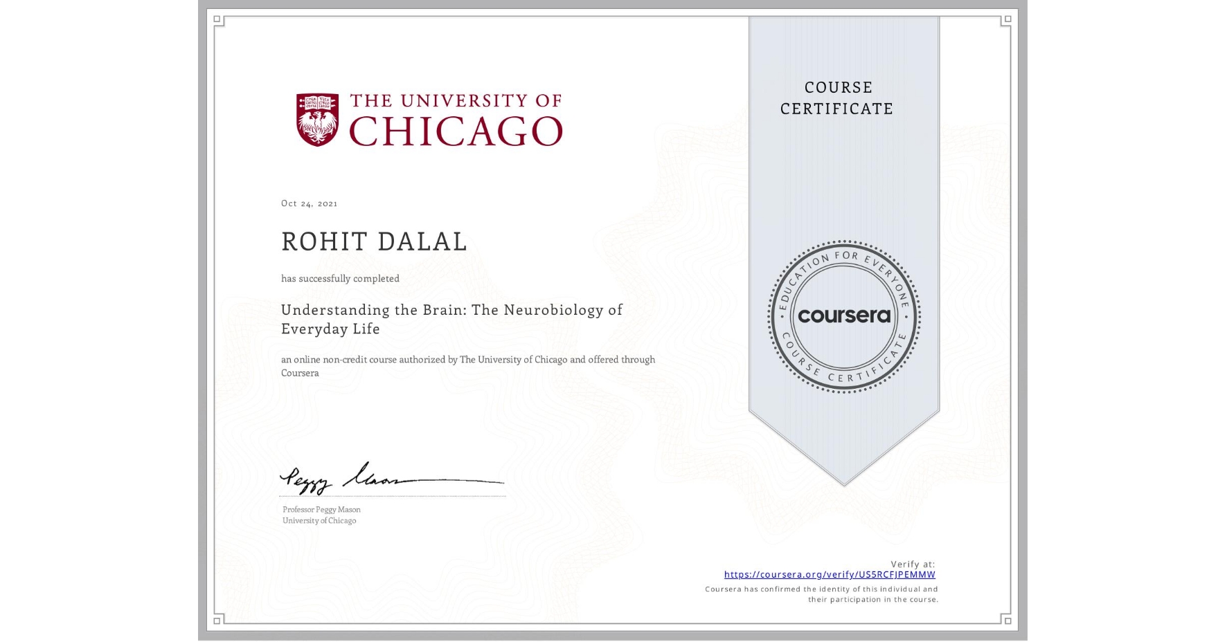 View certificate for ROHIT DALAL, Understanding the Brain: The Neurobiology of Everyday Life, an online non-credit course authorized by The University of Chicago and offered through Coursera