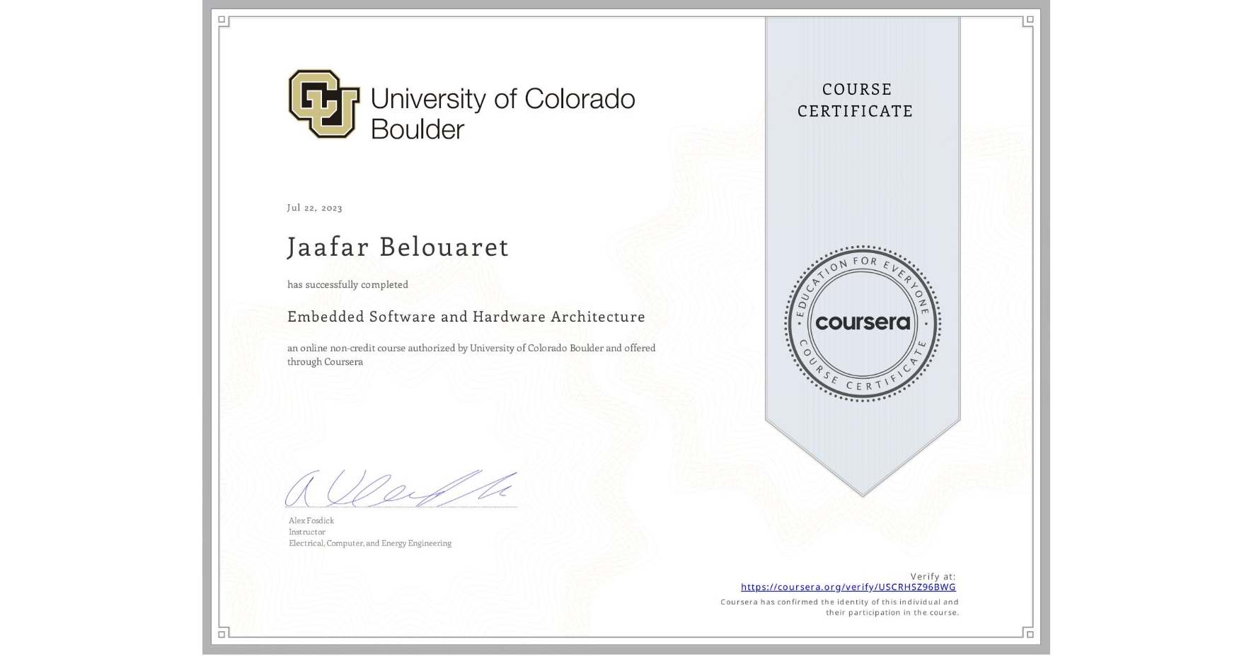 View certificate for Jaafar Belouaret, Embedded Software and Hardware Architecture, an online non-credit course authorized by University of Colorado Boulder and offered through Coursera