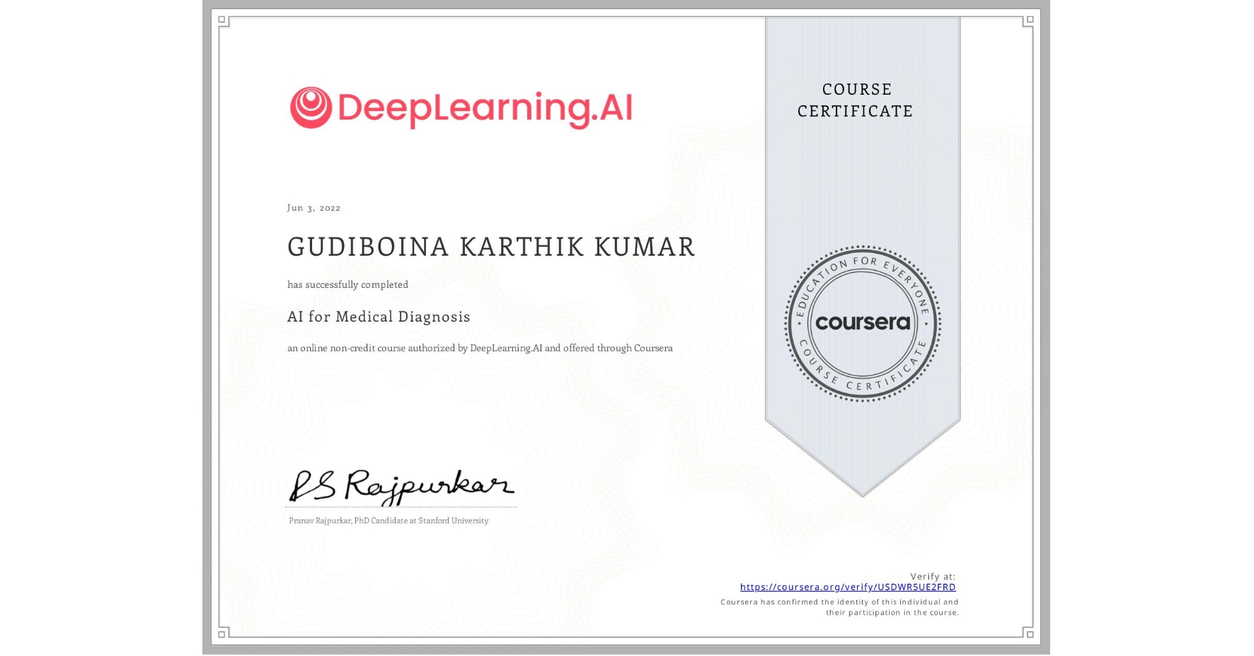 View certificate for GUDIBOINA KARTHIK KUMAR, AI for Medical Diagnosis, an online non-credit course authorized by DeepLearning.AI and offered through Coursera