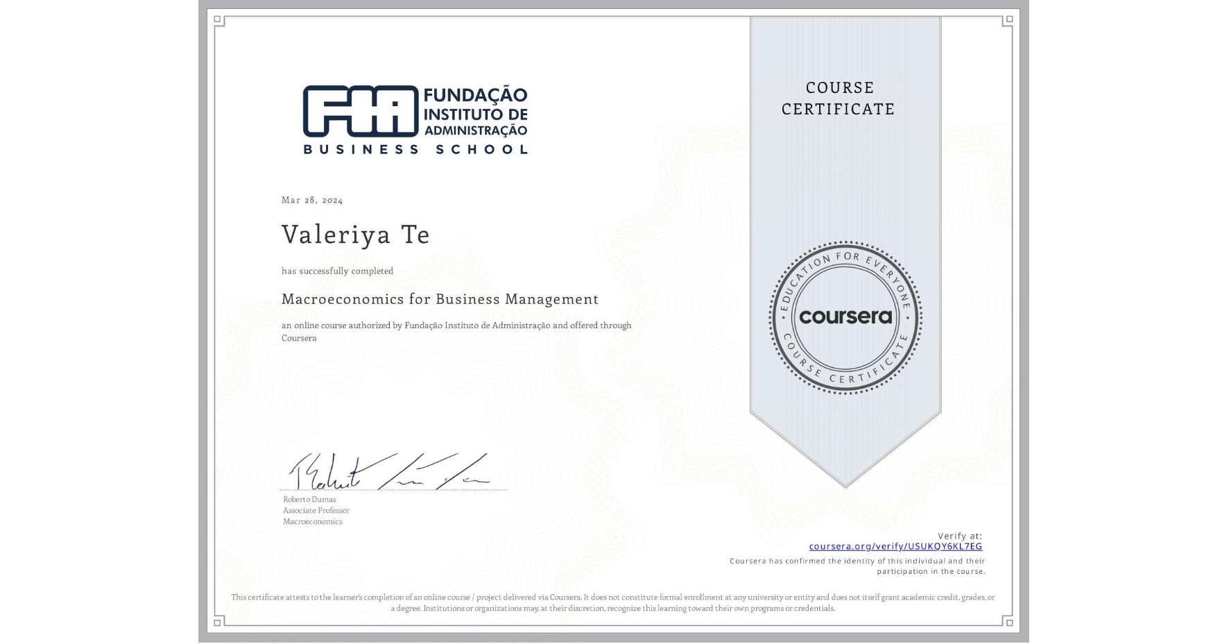 View certificate for Valeriya Te, Macroeconomics for Business Management, an online non-credit course authorized by Fundação Instituto de Administração and offered through Coursera