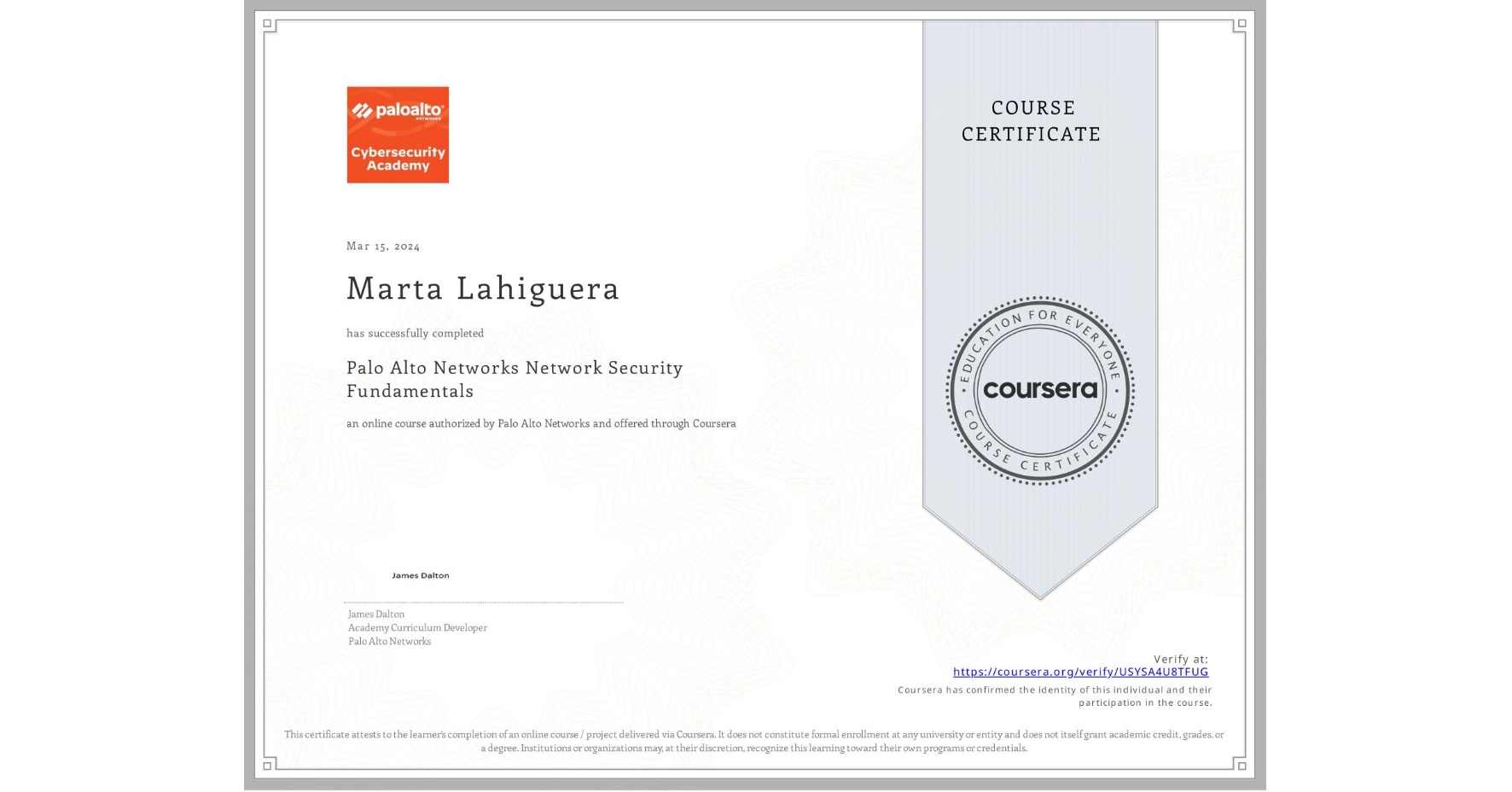 View certificate for Marta Lahiguera, Palo Alto Networks Network Security Fundamentals, an online non-credit course authorized by Palo Alto Networks and offered through Coursera