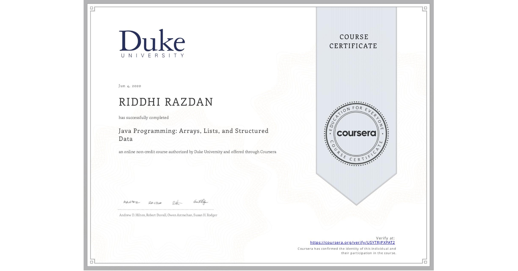 View certificate for RIDDHI RAZDAN, Java Programming: Arrays, Lists, and Structured Data, an online non-credit course authorized by Duke University and offered through Coursera