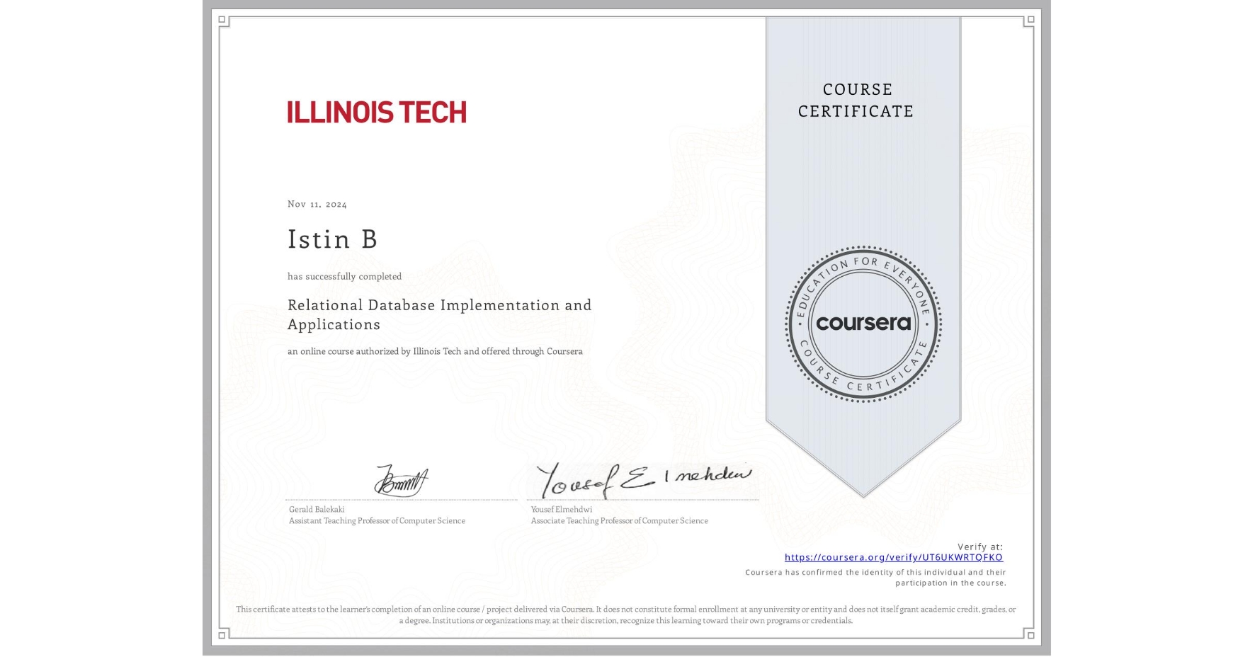 View certificate for Istin B, Relational Database Implementation and Applications, an online non-credit course authorized by Illinois Tech and offered through Coursera